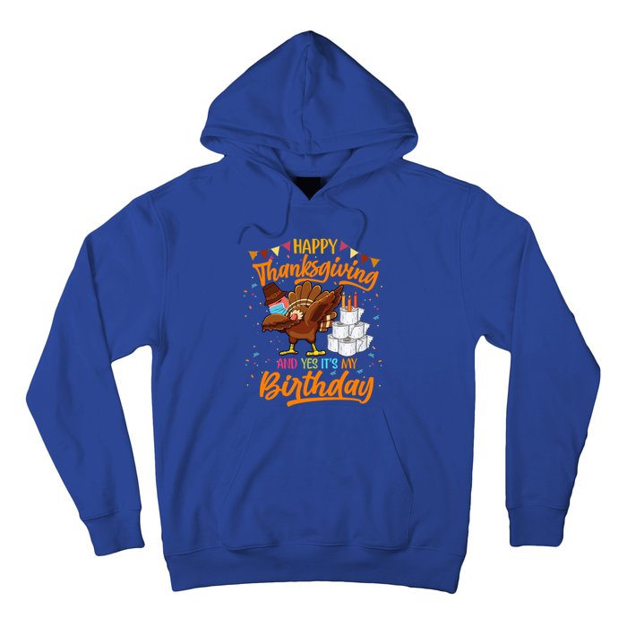 Happy Thanksgiving And Yes Its My Birthday Turkey Dabbing Great Gift Hoodie