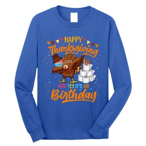 Happy Thanksgiving And Yes Its My Birthday Turkey Dabbing Great Gift Long Sleeve Shirt