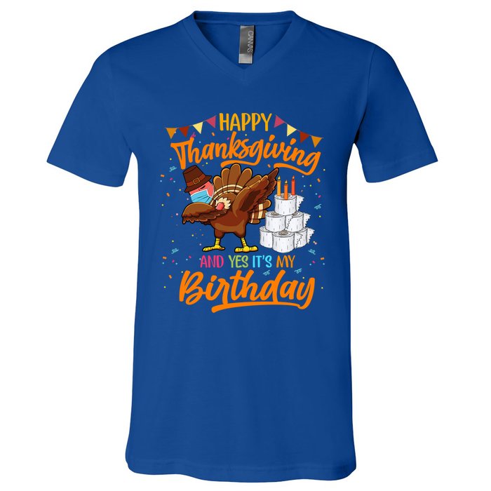 Happy Thanksgiving And Yes Its My Birthday Turkey Dabbing Great Gift V-Neck T-Shirt