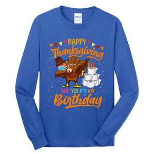 Happy Thanksgiving And Yes Its My Birthday Turkey Dabbing Great Gift Tall Long Sleeve T-Shirt