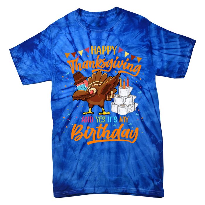 Happy Thanksgiving And Yes Its My Birthday Turkey Dabbing Great Gift Tie-Dye T-Shirt