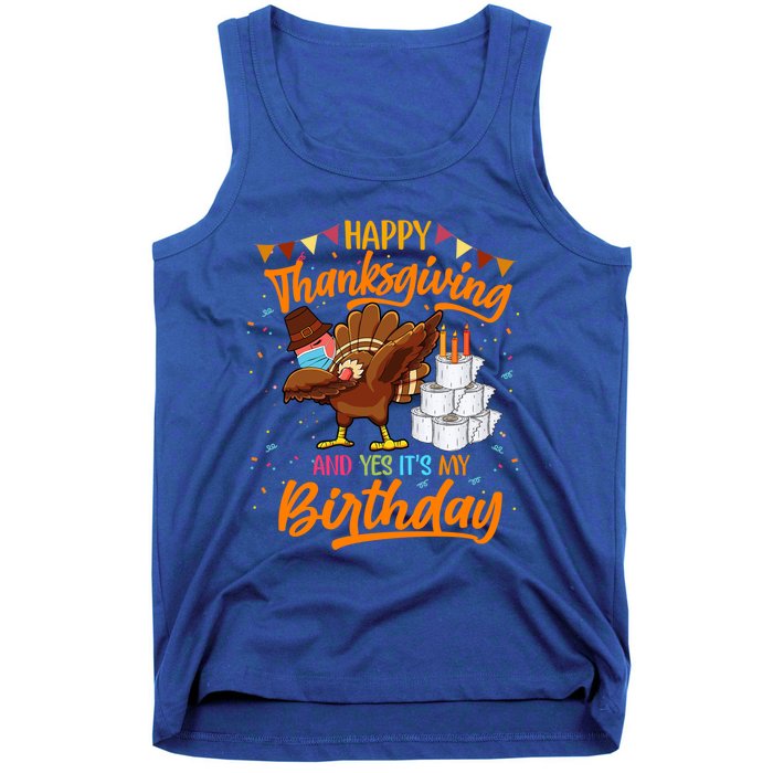 Happy Thanksgiving And Yes Its My Birthday Turkey Dabbing Great Gift Tank Top