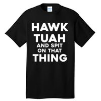 Hawk Tuah And Spit On That Thing Throat Goat Funny Meme Tall T-Shirt