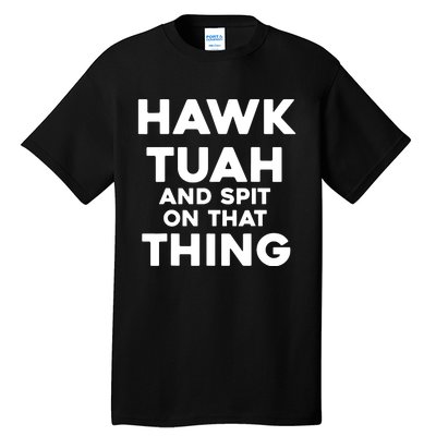 Hawk Tuah And Spit On That Thing Throat Goat Funny Meme Tall T-Shirt