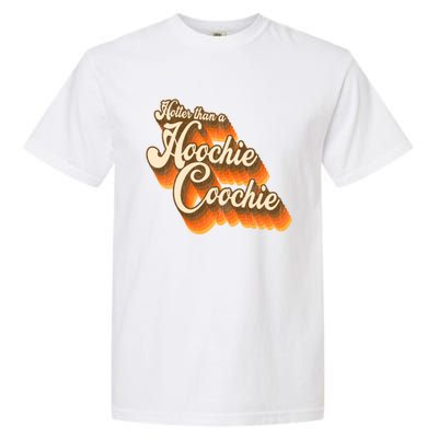 Hotter Than A Hoochie Coochie Vintage Garment-Dyed Heavyweight T-Shirt