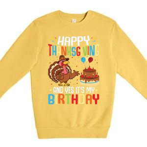 Happy Thanksgiving And Yes ItS My Birthday Thanksgiving Gift Premium Crewneck Sweatshirt