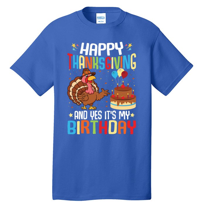 Happy Thanksgiving And Yes ItS My Birthday Thanksgiving Gift Tall T-Shirt