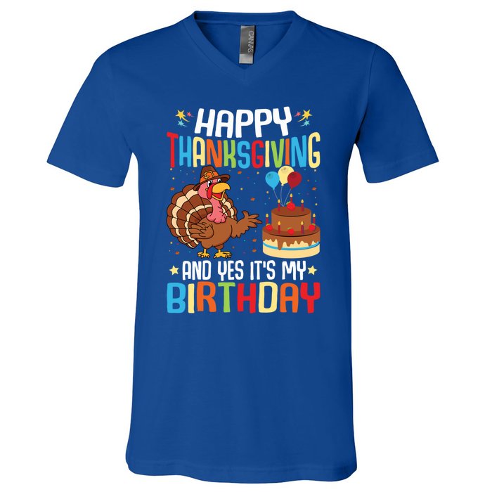 Happy Thanksgiving And Yes ItS My Birthday Thanksgiving Gift V-Neck T-Shirt