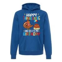 Happy Thanksgiving And Yes ItS My Birthday Thanksgiving Gift Premium Hoodie