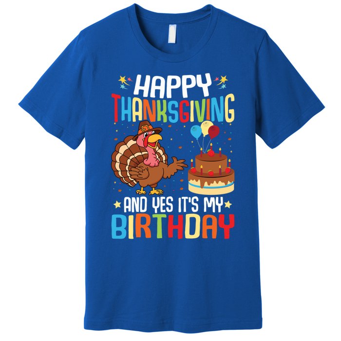 Happy Thanksgiving And Yes ItS My Birthday Thanksgiving Gift Premium T-Shirt