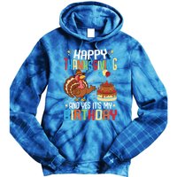 Happy Thanksgiving And Yes ItS My Birthday Thanksgiving Gift Tie Dye Hoodie