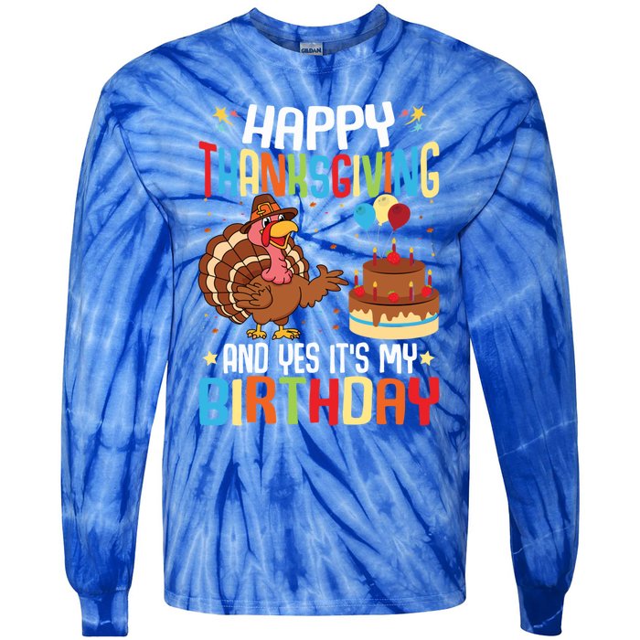 Happy Thanksgiving And Yes ItS My Birthday Thanksgiving Gift Tie-Dye Long Sleeve Shirt