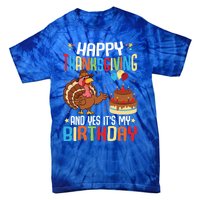 Happy Thanksgiving And Yes ItS My Birthday Thanksgiving Gift Tie-Dye T-Shirt