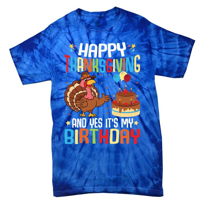 Happy Thanksgiving And Yes ItS My Birthday Thanksgiving Gift Tie-Dye T-Shirt