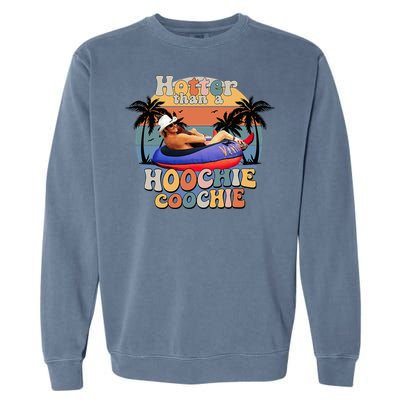 Hotter Than A Hoochie Coochie Garment-Dyed Sweatshirt