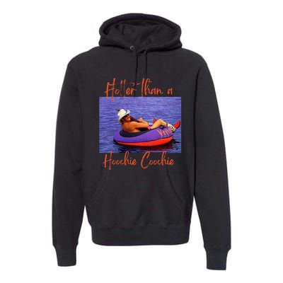 Hotter Than A Hoochie Coochie Premium Hoodie