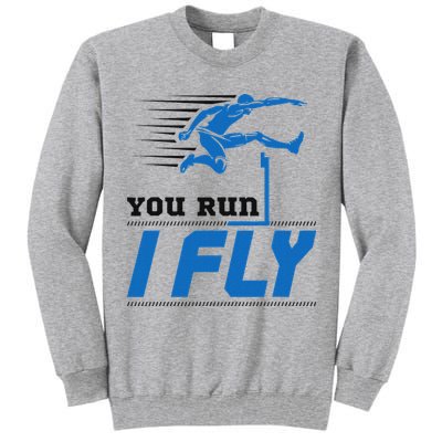 Hurdles Track And Field Hurdler Hurdle Runner You Run I Fly Tall Sweatshirt