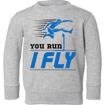 Hurdles Track And Field Hurdler Hurdle Runner You Run I Fly Toddler Sweatshirt