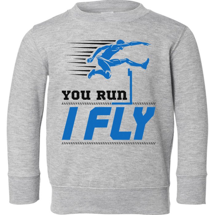 Hurdles Track And Field Hurdler Hurdle Runner You Run I Fly Toddler Sweatshirt