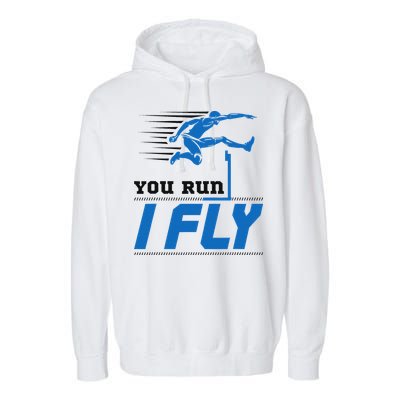 Hurdles Track And Field Hurdler Hurdle Runner You Run I Fly Garment-Dyed Fleece Hoodie