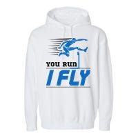 Hurdles Track And Field Hurdler Hurdle Runner You Run I Fly Garment-Dyed Fleece Hoodie