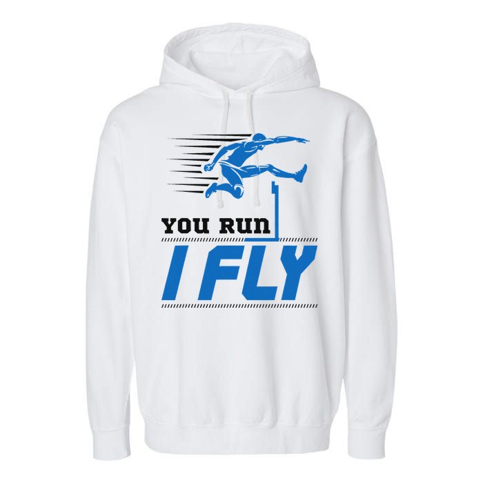 Hurdles Track And Field Hurdler Hurdle Runner You Run I Fly Garment-Dyed Fleece Hoodie
