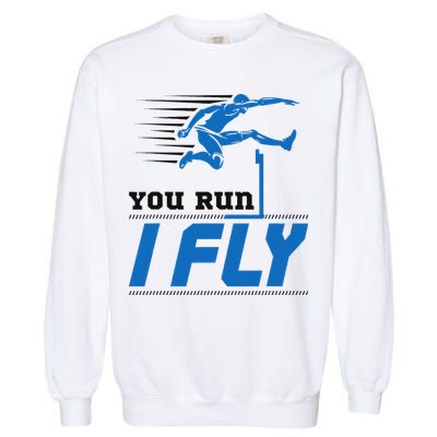 Hurdles Track And Field Hurdler Hurdle Runner You Run I Fly Garment-Dyed Sweatshirt