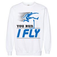Hurdles Track And Field Hurdler Hurdle Runner You Run I Fly Garment-Dyed Sweatshirt