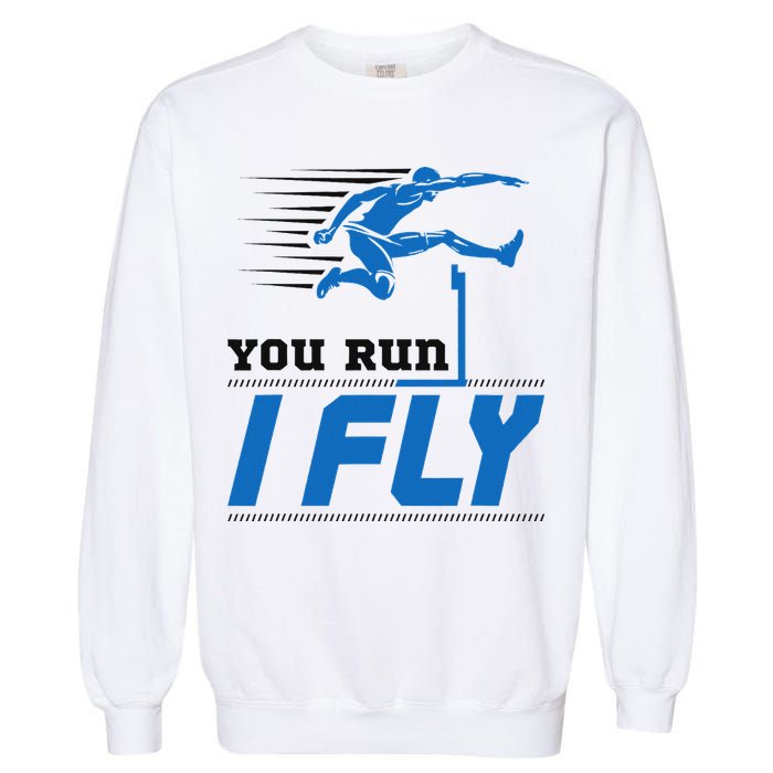 Hurdles Track And Field Hurdler Hurdle Runner You Run I Fly Garment-Dyed Sweatshirt