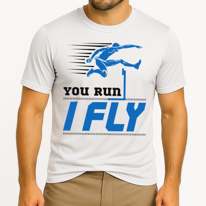 Hurdles Track And Field Hurdler Hurdle Runner You Run I Fly Performance Shirt