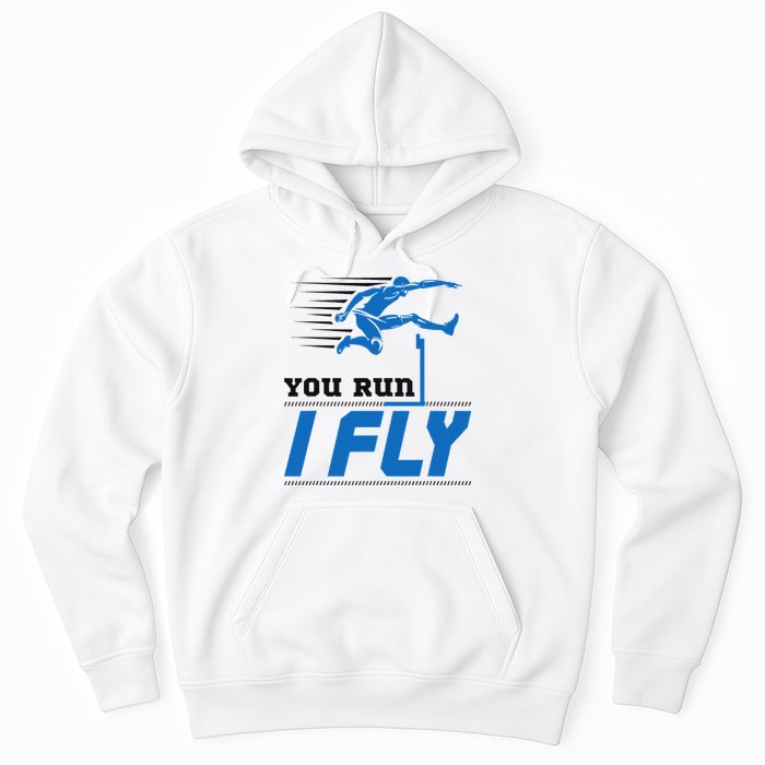 Hurdles Track And Field Hurdler Hurdle Runner You Run I Fly Hoodie