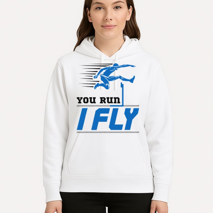 Hurdles Track And Field Hurdler Hurdle Runner You Run I Fly Hoodie