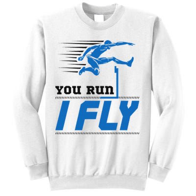 Hurdles Track And Field Hurdler Hurdle Runner You Run I Fly Sweatshirt
