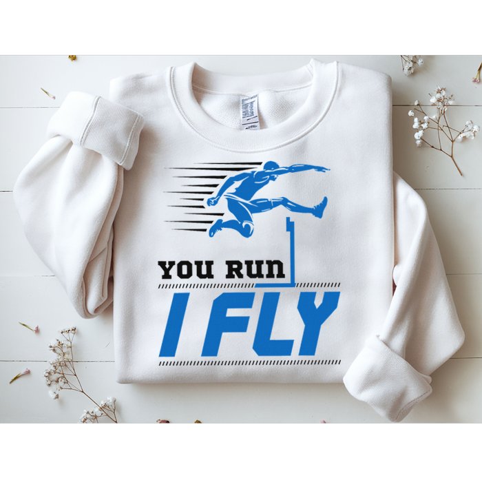 Hurdles Track And Field Hurdler Hurdle Runner You Run I Fly Sweatshirt