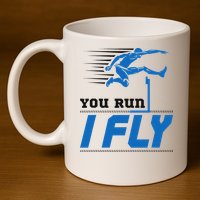 Hurdles Track And Field Hurdler Hurdle Runner You Run I Fly 11oz C Handle Ceramic Mug