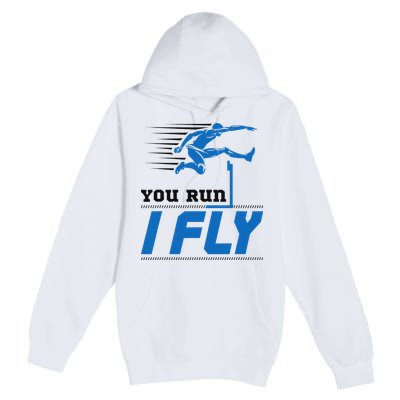 Hurdles Track And Field Hurdler Hurdle Runner You Run I Fly Premium Pullover Hoodie