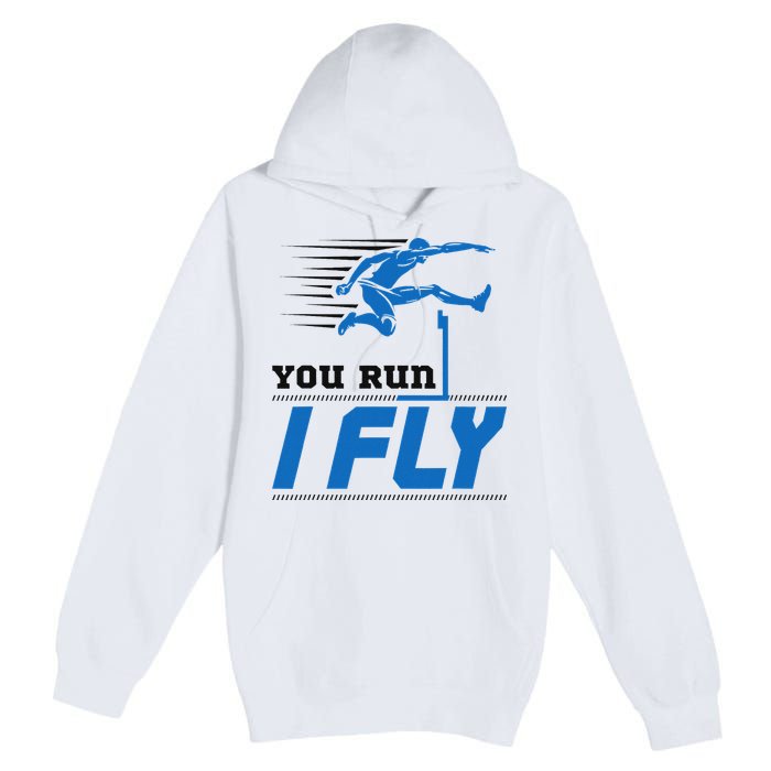 Hurdles Track And Field Hurdler Hurdle Runner You Run I Fly Premium Pullover Hoodie