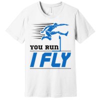 Hurdles Track And Field Hurdler Hurdle Runner You Run I Fly Premium T-Shirt