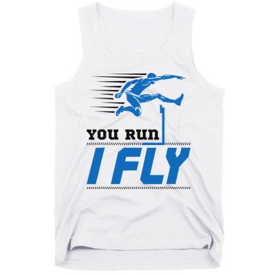 Hurdles Track And Field Hurdler Hurdle Runner You Run I Fly Tank Top