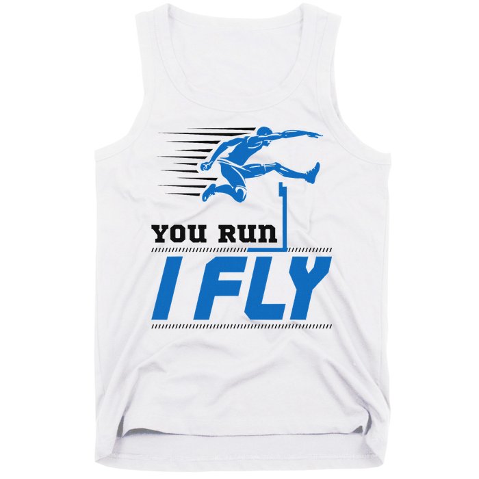 Hurdles Track And Field Hurdler Hurdle Runner You Run I Fly Tank Top