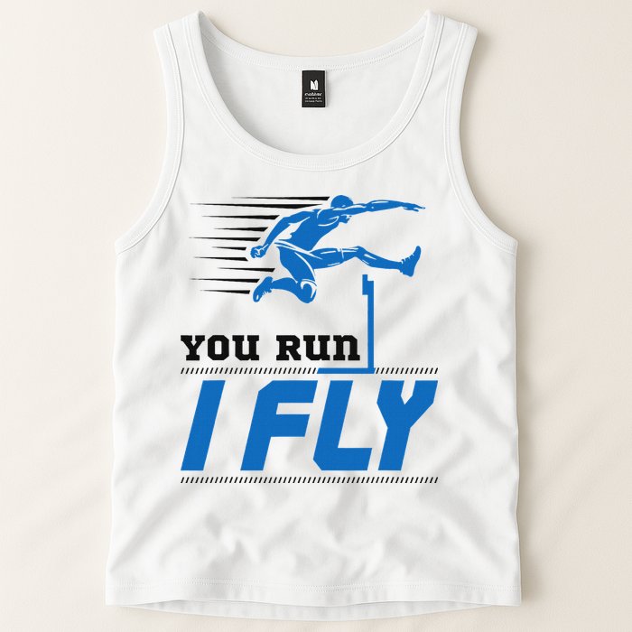 Hurdles Track And Field Hurdler Hurdle Runner You Run I Fly Tank Top
