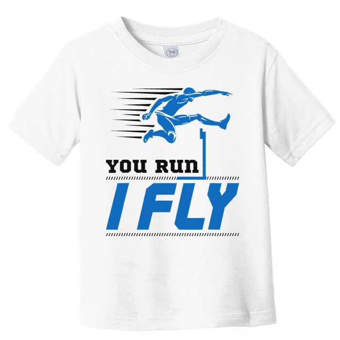 Hurdles Track And Field Hurdler Hurdle Runner You Run I Fly Toddler T-Shirt