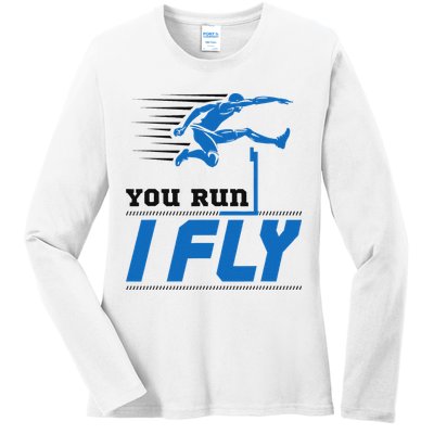 Hurdles Track And Field Hurdler Hurdle Runner You Run I Fly Ladies Long Sleeve Shirt