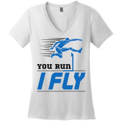 Hurdles Track And Field Hurdler Hurdle Runner You Run I Fly Women's V-Neck T-Shirt