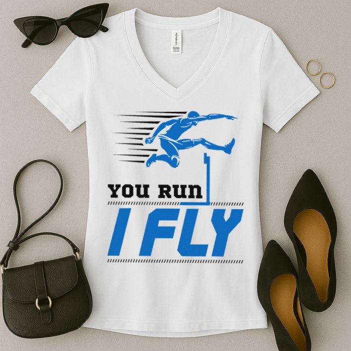 Hurdles Track And Field Hurdler Hurdle Runner You Run I Fly Women's V-Neck T-Shirt