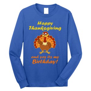 Happy Thanksgiving And Yes It's My Birthday Turkey Long Sleeve Shirt