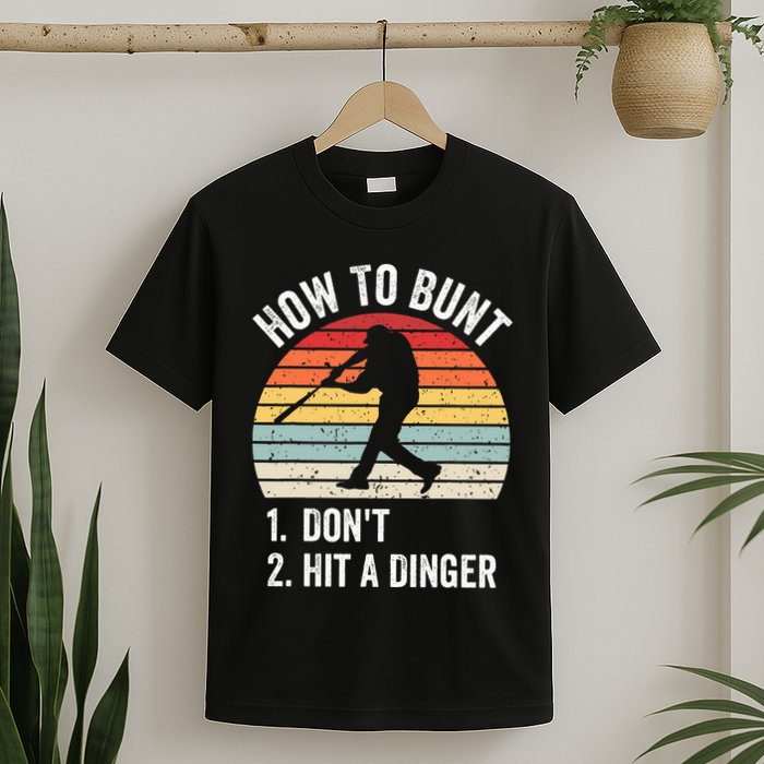 How To Bunt DonT Hit A Dinger Funny Baseball Player T-Shirt