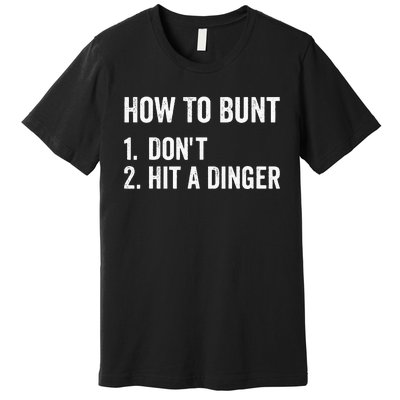 How To Bunt Dont Hit A Dinger Funny Baseball Softball Premium T-Shirt