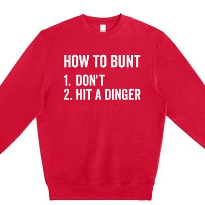 How To Bunt Dont Hit A Dinger Funny Baseball Softball Premium Crewneck Sweatshirt