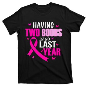 Having Two Boobs Is So Last Year Breast Cancer Awareness T-Shirt